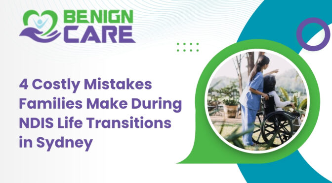4 Costly Mistakes Families Make During NDIS Life Transitions in Sydney
