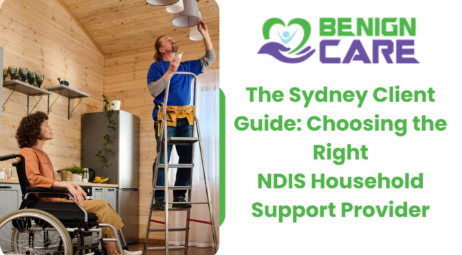 The Sydney Client Guide: Choosing the Right NDIS Household Support Provider